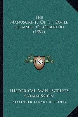 The Manuscripts Of F. J. Savile Foljambe, Of Osberton (1897)