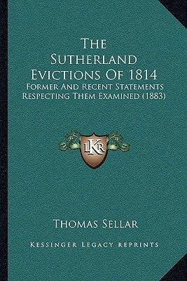 The Sutherland Evictions Of 1814: Former And Recent Statements Respecting Them Examined (1883)