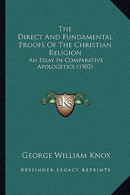 The Direct And Fundamental Proofs Of The Christian Religion: An Essay In Comparative Apologetics (1903)