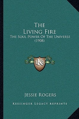 The Living Fire: The Soul Power Of The Universe (1908)