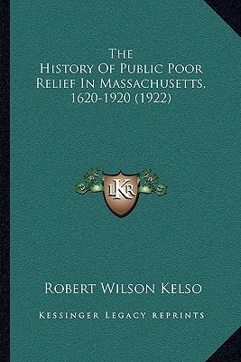 The History Of Public Poor Relief In Massachusetts, 1620-1920 (1922)
