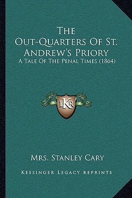 The Out-Quarters Of St. Andrew's Priory: A Tale Of The Penal Times (1864)