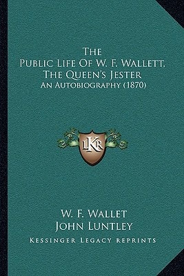 The Public Life Of W. F. Wallett, The Queen's Jester: An Autobiography (1870)