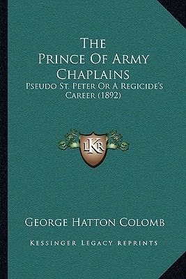 The Prince Of Army Chaplains: Pseudo St. Peter Or A Regicide's Career (1892)