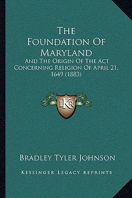 The Foundation Of Maryland: And The Origin Of The Act Concerning Religion Of April 21, 1649 (1883)