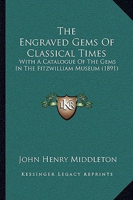 The Engraved Gems Of Classical Times: With A Catalogue Of The Gems In The Fitzwilliam Museum (1891)