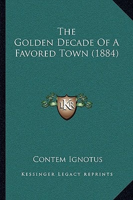 The Golden Decade Of A Favored Town (1884)