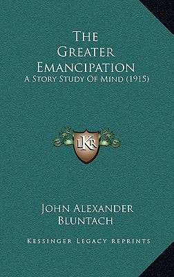 The Greater Emancipation: A Story Study Of Mind (1915)