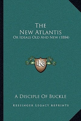 The New Atlantis: Or Ideals Old And New (1884)