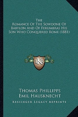 The Romance Of The Sowdone Of Babylon And Of Ferumbras His Son Who Conquered Rome (1881)
