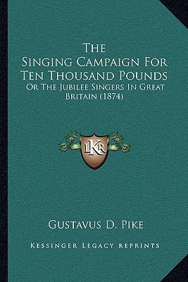 The Singing Campaign For Ten Thousand Pounds: Or The Jubilee Singers In Great Britain (1874)