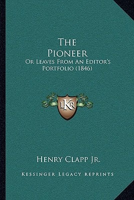 The Pioneer: Or Leaves From An Editor's Portfolio (1846)