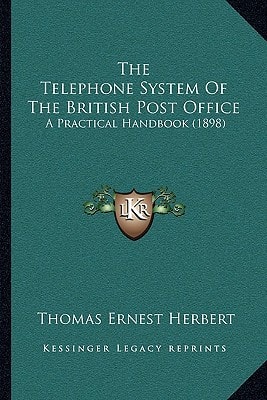 The Telephone System Of The British Post Office: A Practical Handbook (1898)