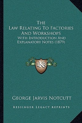 The Law Relating To Factories And Workshops: With Introduction And Explanatory Notes (1879)