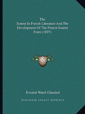 The Sonnet In French Literature And The Development Of The French Sonnet Form (1897)