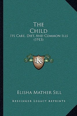 The Child: Its Care, Diet, And Common Ills (1913)