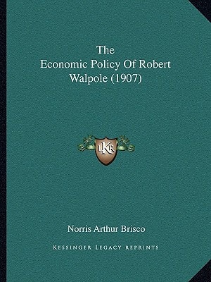 The Economic Policy Of Robert Walpole (1907)