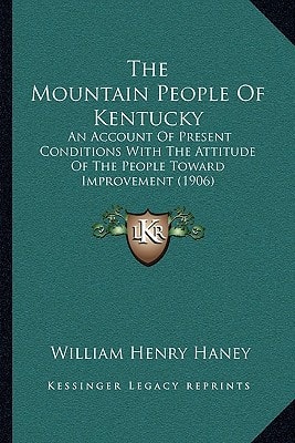 The Mountain People Of Kentucky: An Account Of Present Conditions With The Attitude Of The People Toward Improvement (1906)
