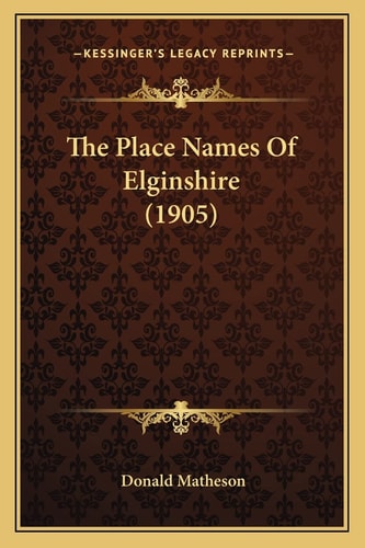 The Place Names Of Elginshire (1905)