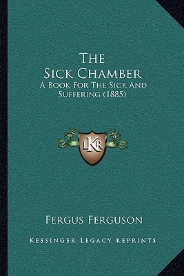 The Sick Chamber: A Book For The Sick And Suffering (1885)