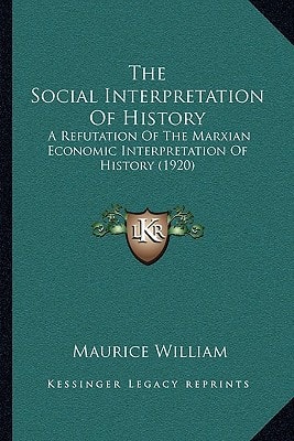 The Social Interpretation Of History: A Refutation Of The Marxian Economic Interpretation Of History (1920)