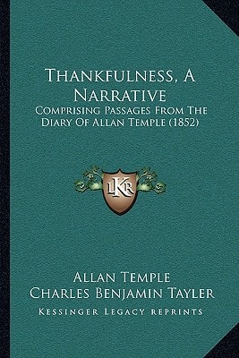 Thankfulness, A Narrative: Comprising Passages From The Diary Of Allan Temple (1852)