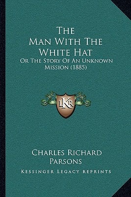 The Man With The White Hat: Or The Story Of An Unknown Mission (1885)