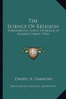 The Science Of Religion: Fundamental Faiths Expressed In Modern Terms (1916)