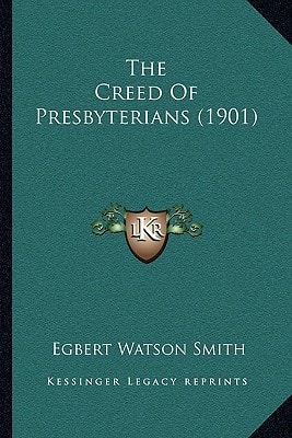 The Creed Of Presbyterians (1901)