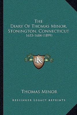The Diary Of Thomas Minor, Stonington, Connecticut: 1653-1684 (1899)