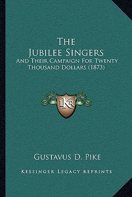 The Jubilee Singers: And Their Campaign For Twenty Thousand Dollars (1873)