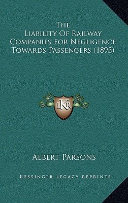 The Liability Of Railway Companies For Negligence Towards Passengers (1893)