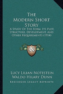 The Modern Short Story: A Study Of The Form, Its Plot, Structure, Development, And Other Requirements (1914)