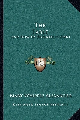 The Table: And How To Decorate It (1904)