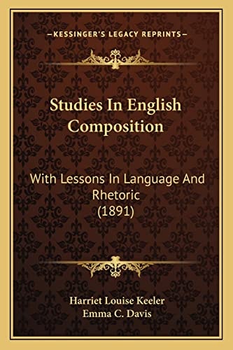 Studies In English Composition: With Lessons In Language And Rhetoric (1891)