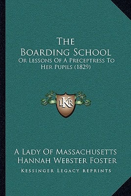 The Boarding School: Or Lessons Of A Preceptress To Her Pupils (1829)