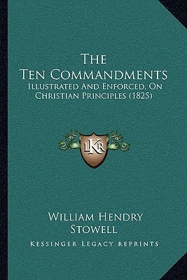 The Ten Commandments: Illustrated And Enforced, On Christian Principles (1825)