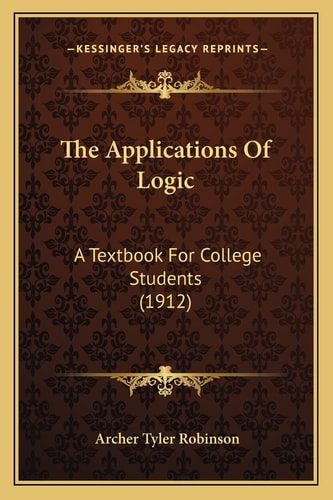 The Applications Of Logic: A Textbook For College Students (1912)