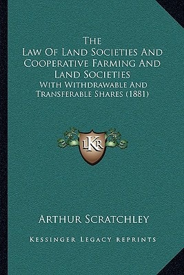 The Law Of Land Societies And Cooperative Farming And Land Societies: With Withdrawable And Transferable Shares (1881)