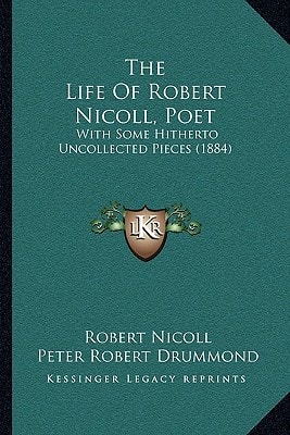 The Life Of Robert Nicoll, Poet: With Some Hitherto Uncollected Pieces (1884)