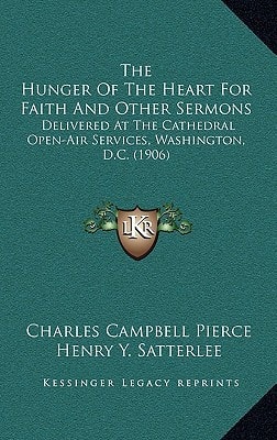 The Hunger Of The Heart For Faith And Other Sermons: Delivered At The Cathedral Open-Air Services, Washington, D.C. (1906)