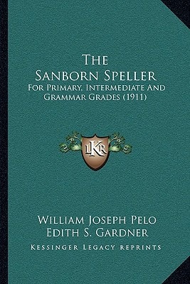 The Sanborn Speller: For Primary, Intermediate And Grammar Grades (1911)