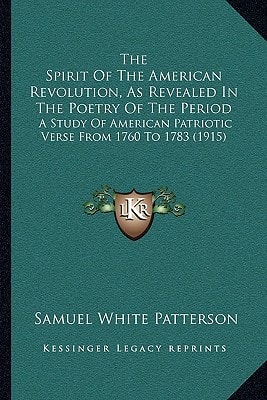 The Spirit Of The American Revolution, As Revealed In The Poetry Of The Period: A Study Of American Patriotic Verse From 1760 To 1783 (1915)