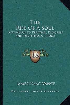 The Rise Of A Soul: A Stimulus To Personal Progress And Development (1902)