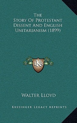 The Story Of Protestant Dissent And English Unitarianism (1899)