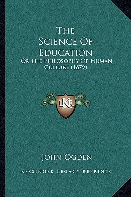 The Science Of Education: Or The Philosophy Of Human Culture (1879)