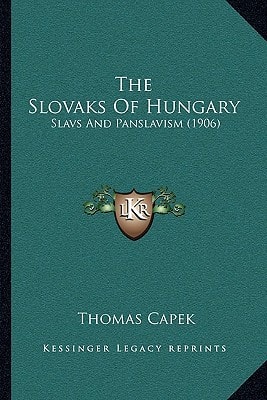 The Slovaks Of Hungary: Slavs And Panslavism (1906)