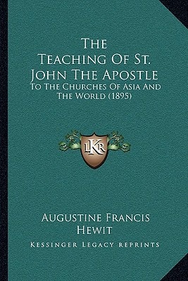 The Teaching Of St. John The Apostle: To The Churches Of Asia And The World (1895)