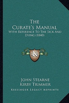 The Curate's Manual: With Reference To The Sick And Dying (1840)