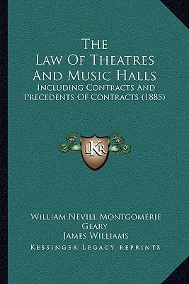 The Law Of Theatres And Music Halls: Including Contracts And Precedents Of Contracts (1885)